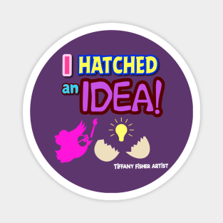 Tiffany Fisher Artist I Hatched An Idea! Magnet